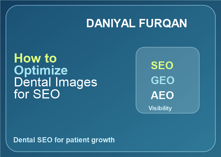 Text featured image for How to Optimize Dental Images for SEO with Daniyal Furqan branding